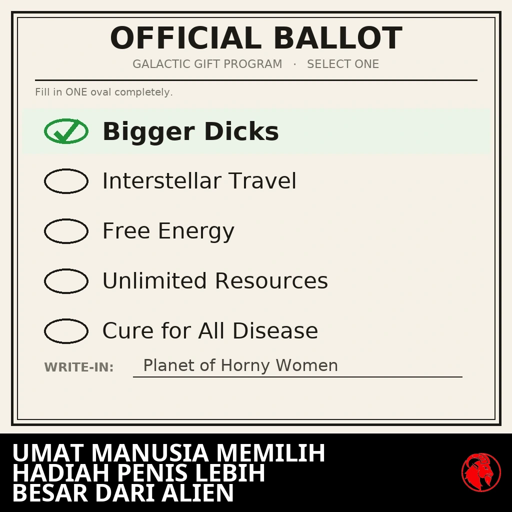 Sebuah surat suara resmi berjudul 'Program Hadiah Galaksi, Pilih Satu.' Penis Lebih Besar dicentang dengan tanda centang hijau; Perjalanan Antarbintang, Energi Gratis, Sumber Daya Tak Terbatas, dan Obat untuk Segala Penyakit dibiarkan sebagai bulatan kosong; baris isian tertulis Planet Perempuan Bergairah.