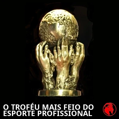 O TROFÉU MAIS FEIO DO ESPORTE PROFISSIONAL