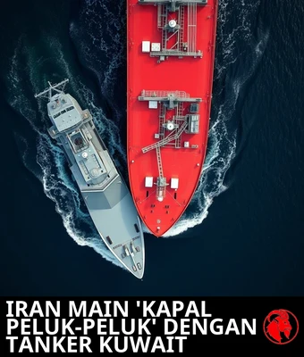 IRAN MAIN 'KAPAL PELUK-PELUK' DENGAN TANKER KUWAIT