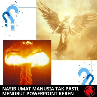 Sebuah kolase empat panel: seorang malaikat bersayap naik melalui cahaya keemasan, awan jamur dari ledakan nuklir, dan dua tanda tanya biru besar pada diagonalnya. Keterangan: 'Nasib umat manusia tak menentu, menurut PowerPoint yang keren.'