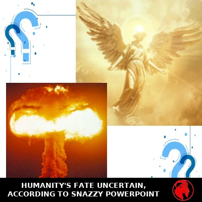 A four-panel collage: a winged angel ascending through golden light, a mushroom cloud from a nuclear explosion, and two large blue question marks on the diagonal. Caption: 'Humanity's fate uncertain, according to snazzy PowerPoint.'